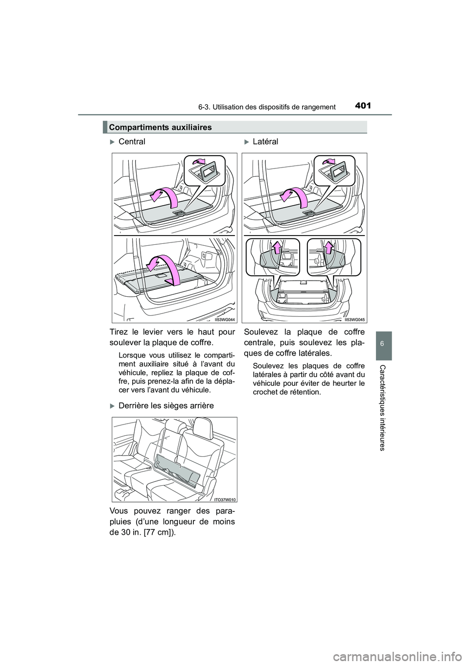 TOYOTA PRIUS V 2017  Manuel du propriétaire (in French) PRIUS v_OM_OM47B23D_(D)
4016-3. Utilisation des dispositifs de rangement
6
Caractéristiques intérieures
Compartiments auxiliaires
�XCentral �XLatéral
Tirez le levier vers le haut pour
soulever la p