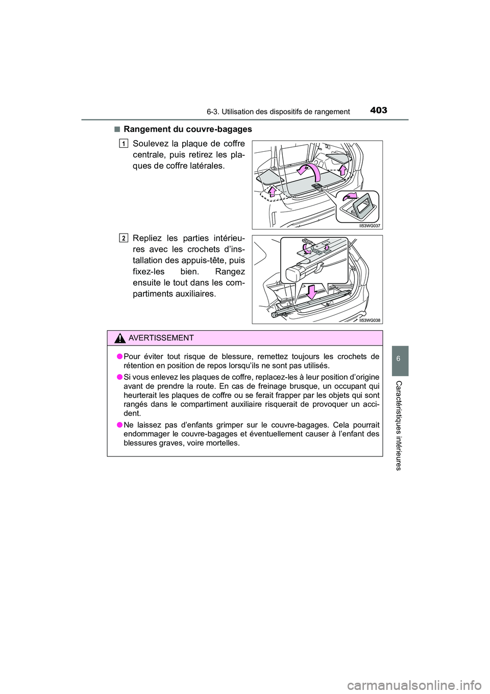TOYOTA PRIUS V 2017  Manuel du propriétaire (in French) PRIUS v_OM_OM47B23D_(D)
4036-3. Utilisation des dispositifs de rangement
6
Caractéristiques intérieures
■Rangement du couvre-bagagesSoulevez la plaque de coffre
centrale, puis retirez les pla-
que