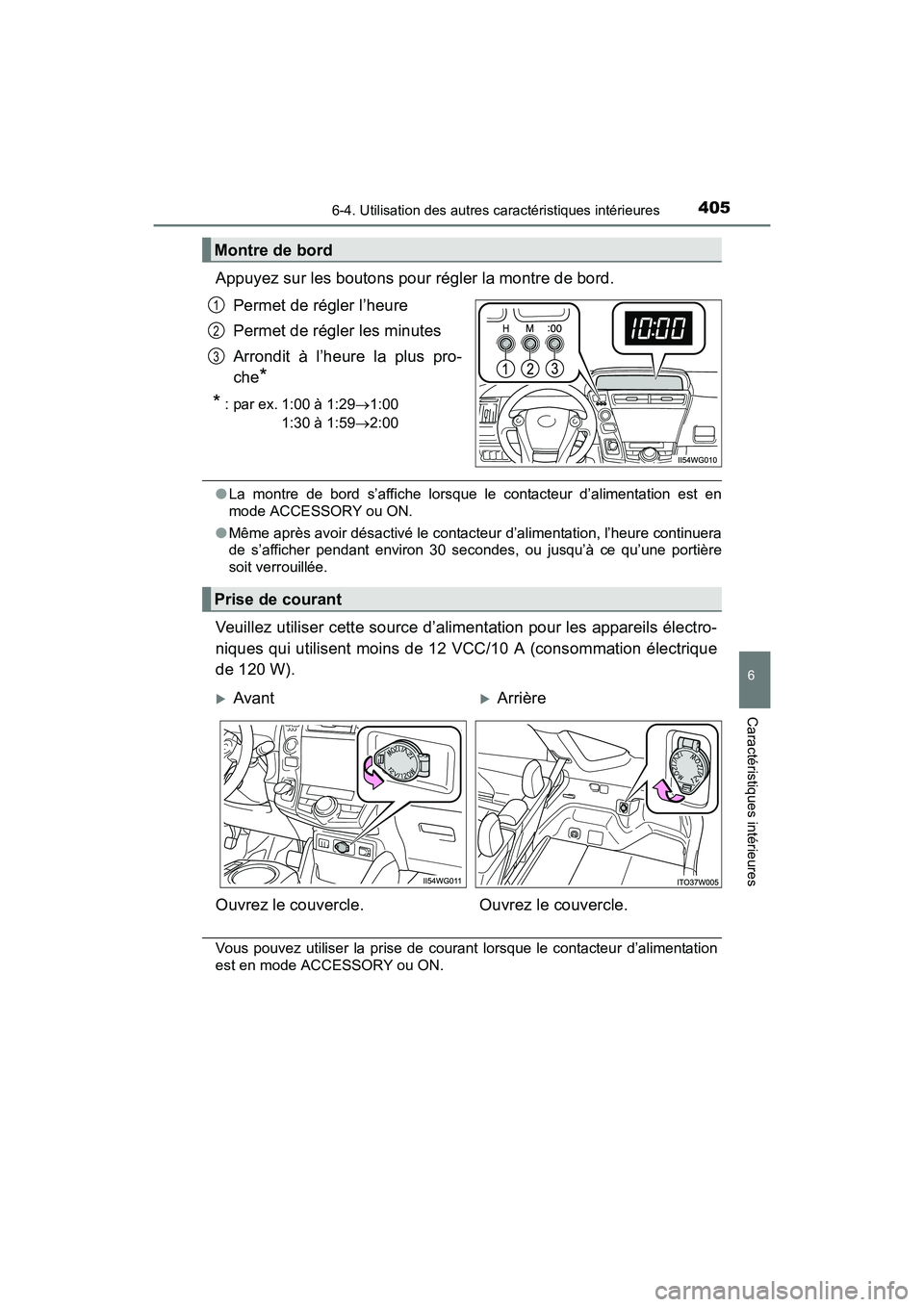 TOYOTA PRIUS V 2017  Manuel du propriétaire (in French) PRIUS v_OM_OM47B23D_(D)
4056-4. Utilisation des autres caractéristiques intérieures
6
Caractéristiques intérieures
Appuyez sur les boutons pour régler la montre de bord.Permet de régler l’heur