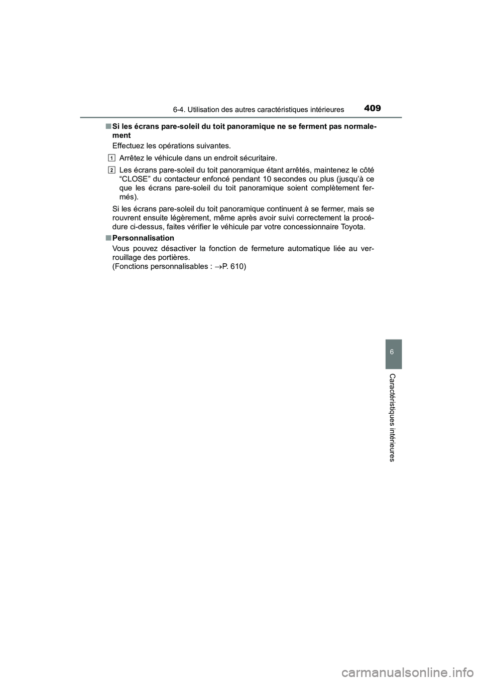 TOYOTA PRIUS V 2017  Manuel du propriétaire (in French) PRIUS v_OM_OM47B23D_(D)
4096-4. Utilisation des autres caractéristiques intérieures
6
Caractéristiques intérieures
■Si les écrans pare-soleil du toit panoramique ne se ferment pas normale-
ment