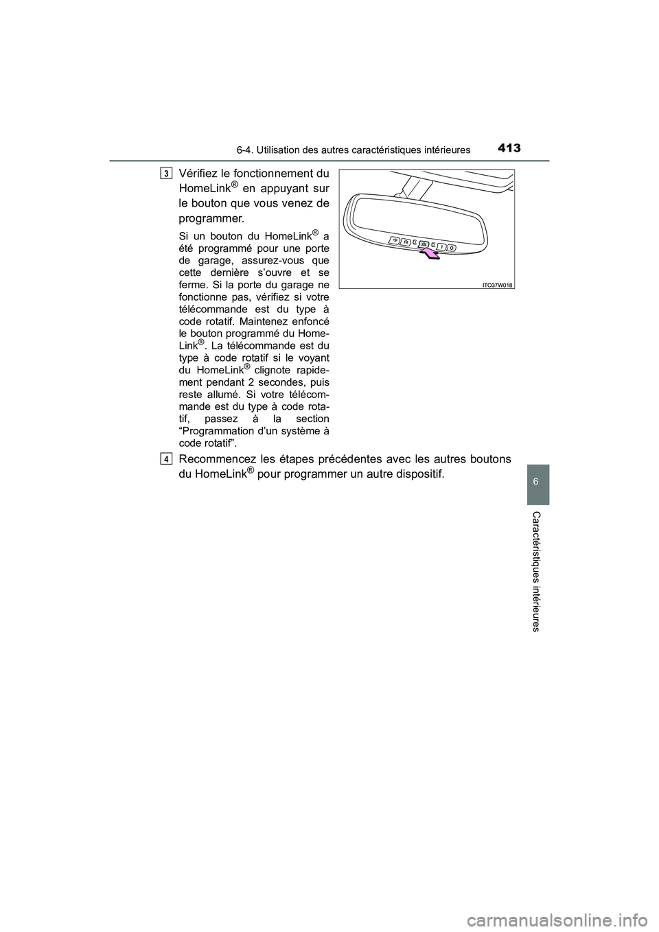 TOYOTA PRIUS V 2017  Manuel du propriétaire (in French) PRIUS v_OM_OM47B23D_(D)
4136-4. Utilisation des autres caractéristiques intérieures
6
Caractéristiques intérieures
Vérifiez le fonctionnement du
HomeLink® en appuyant sur
le bouton que vous vene