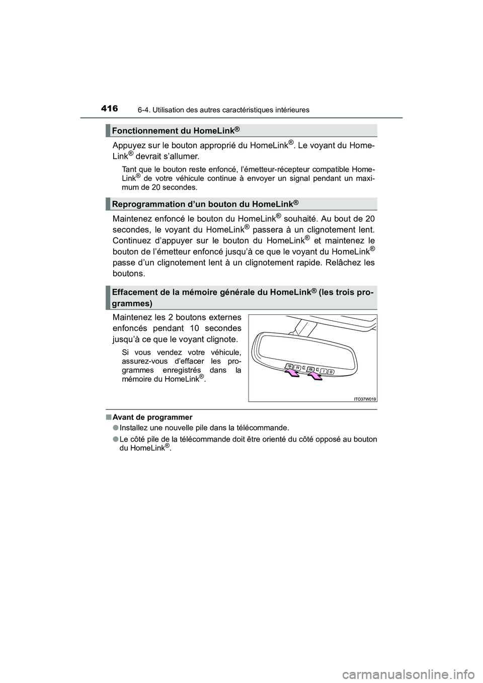 TOYOTA PRIUS V 2017  Manuel du propriétaire (in French) 416
PRIUS v_OM_OM47B23D_(D)
6-4. Utilisation des autres caractéristiques intérieures
Appuyez sur le bouton approprié du HomeLink®. Le voyant du Home-
Link® devrait s’allumer.
Tant que le bouton