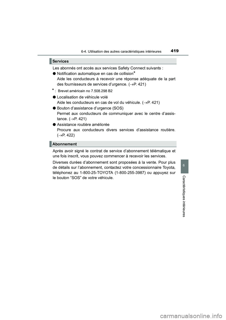 TOYOTA PRIUS V 2017  Manuel du propriétaire (in French) PRIUS v_OM_OM47B23D_(D)
4196-4. Utilisation des autres caractéristiques intérieures
6
Caractéristiques intérieures
Les abonnés ont accès aux services Safety Connect suivants :
●Notification au