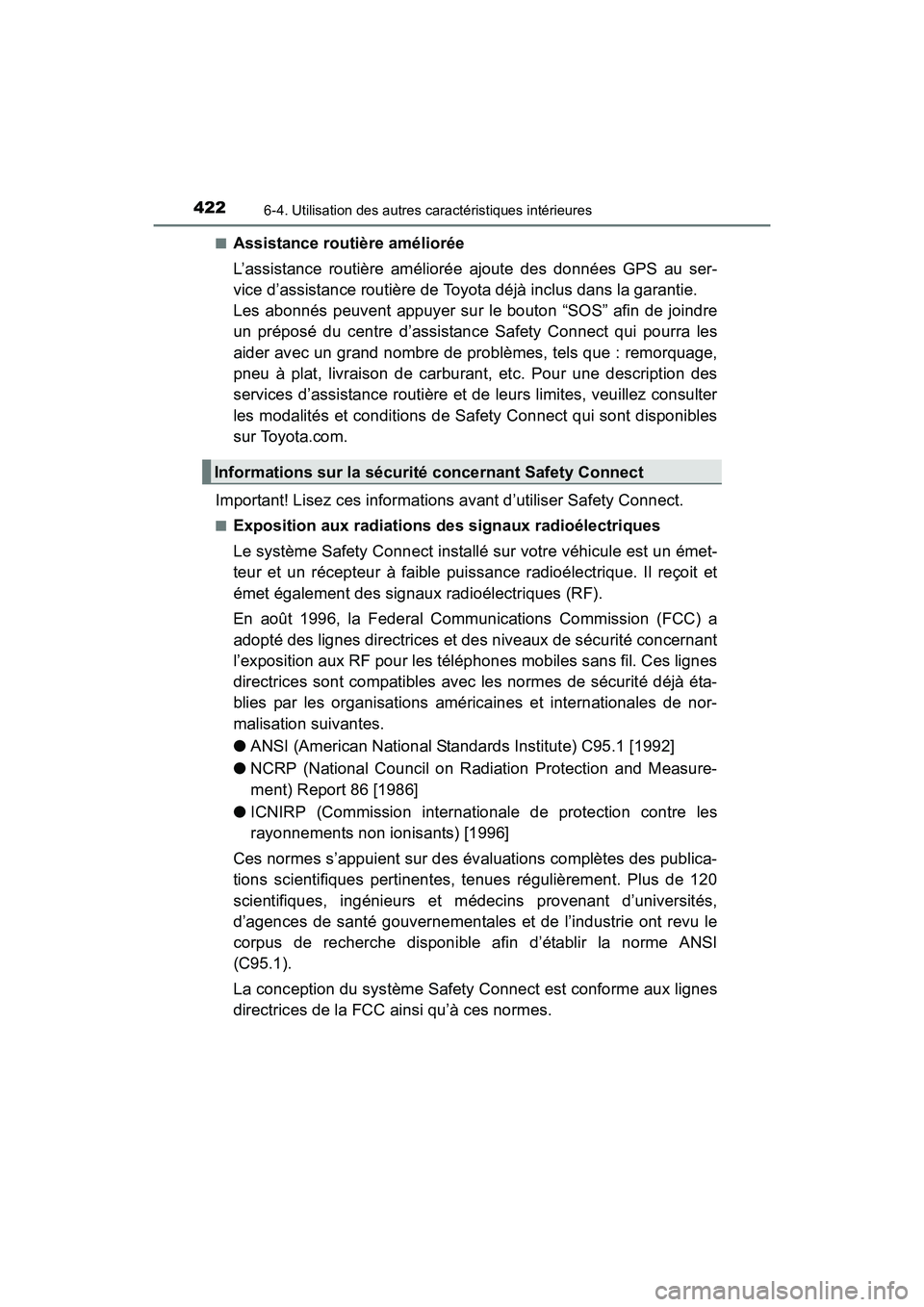 TOYOTA PRIUS V 2017  Manuel du propriétaire (in French) 422
PRIUS v_OM_OM47B23D_(D)
6-4. Utilisation des autres caractéristiques intérieures
■Assistance routière améliorée 
L’assistance routière améliorée ajoute des données GPS au ser-
vice d