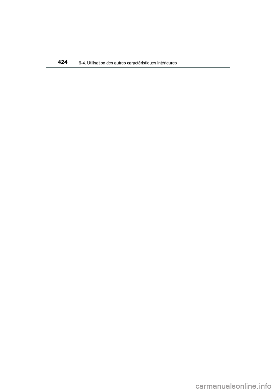 TOYOTA PRIUS V 2017  Manuel du propriétaire (in French) 424
PRIUS v_OM_OM47B23D_(D)
6-4. Utilisation des autres caractéristiques intérieures 
