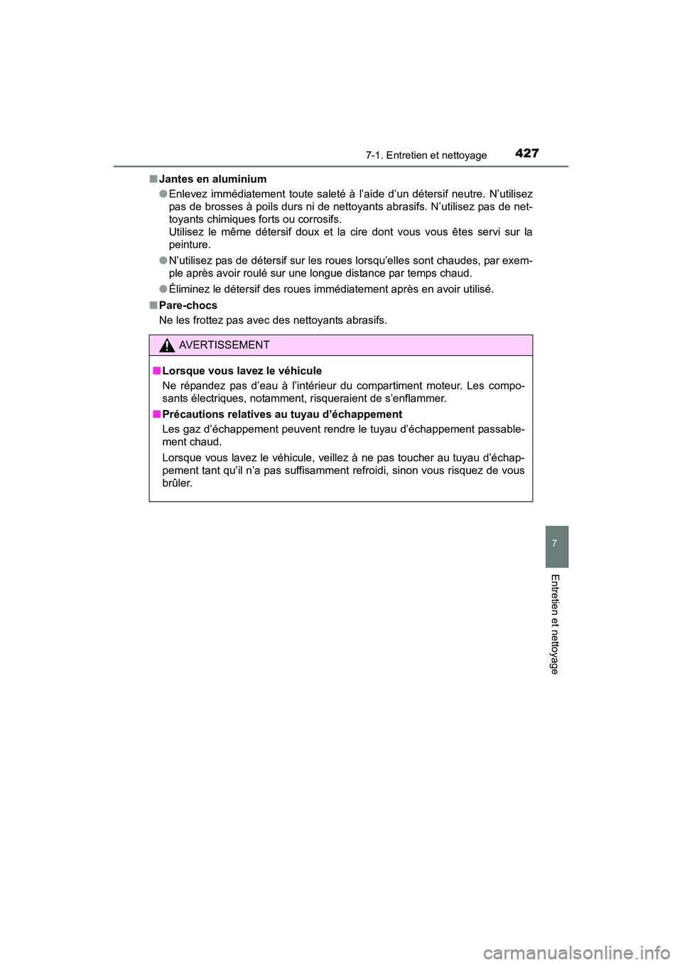 TOYOTA PRIUS V 2017  Manuel du propriétaire (in French) PRIUS v_OM_OM47B23D_(D)
4277-1. Entretien et nettoyage
7
Entretien et nettoyage
■Jantes en aluminium
●Enlevez immédiatement toute saleté à l’aide d’un détersif neutre. N’utilisez
pas de 