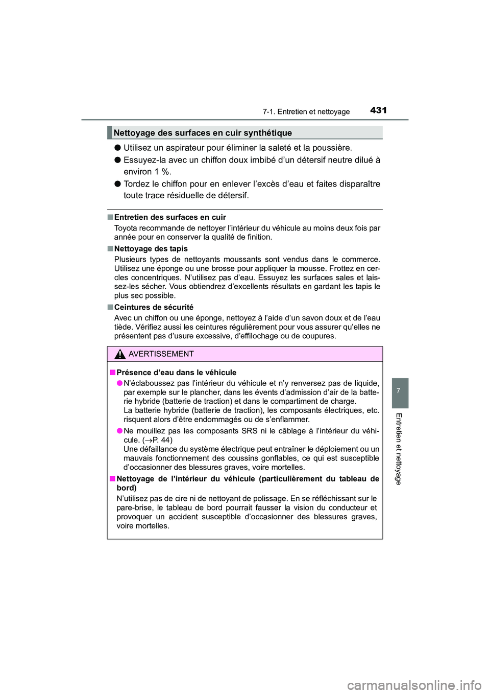 TOYOTA PRIUS V 2017  Manuel du propriétaire (in French) PRIUS v_OM_OM47B23D_(D)
4317-1. Entretien et nettoyage
7
Entretien et nettoyage
●Utilisez un aspirateur pour éliminer la saleté et la poussière. 
● Essuyez-la avec un chiffon doux imbibé d’u