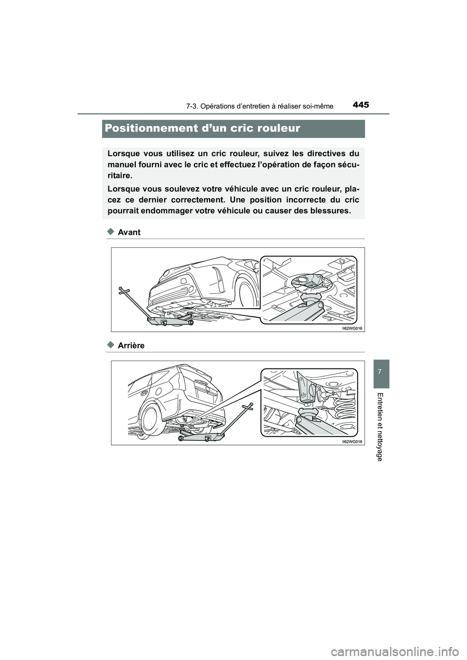 TOYOTA PRIUS V 2017  Manuel du propriétaire (in French) 445
PRIUS v_OM_OM47B23D_(D)
7-3. Opérations d’entretien à réaliser soi-même
7
Entretien et nettoyage
Positionnement d’un cric rouleur
◆Avant
◆Arrière
Lorsque vous utilisez un cric rouleur