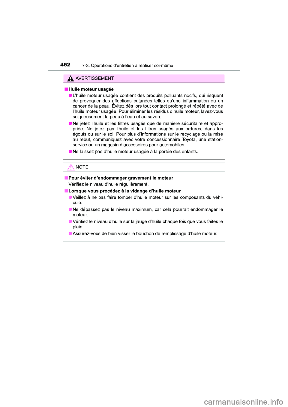 TOYOTA PRIUS V 2017 Manuel du propriétaire (in French) 452
PRIUS v_OM_OM47B23D_(D)
7-3. Opérations d’entretien à réaliser soi-même
AVERTISSEMENT
■ Huile moteur usagée
●L’huile moteur usagée contient des produits polluants nocifs, qui risquen TOYOTA PRIUS V 2017 Manuel du propriétaire (in French) 452
PRIUS v_OM_OM47B23D_(D)
7-3. Opérations d’entretien à réaliser soi-même
AVERTISSEMENT
■ Huile moteur usagée
●L’huile moteur usagée contient des produits polluants nocifs, qui risquen