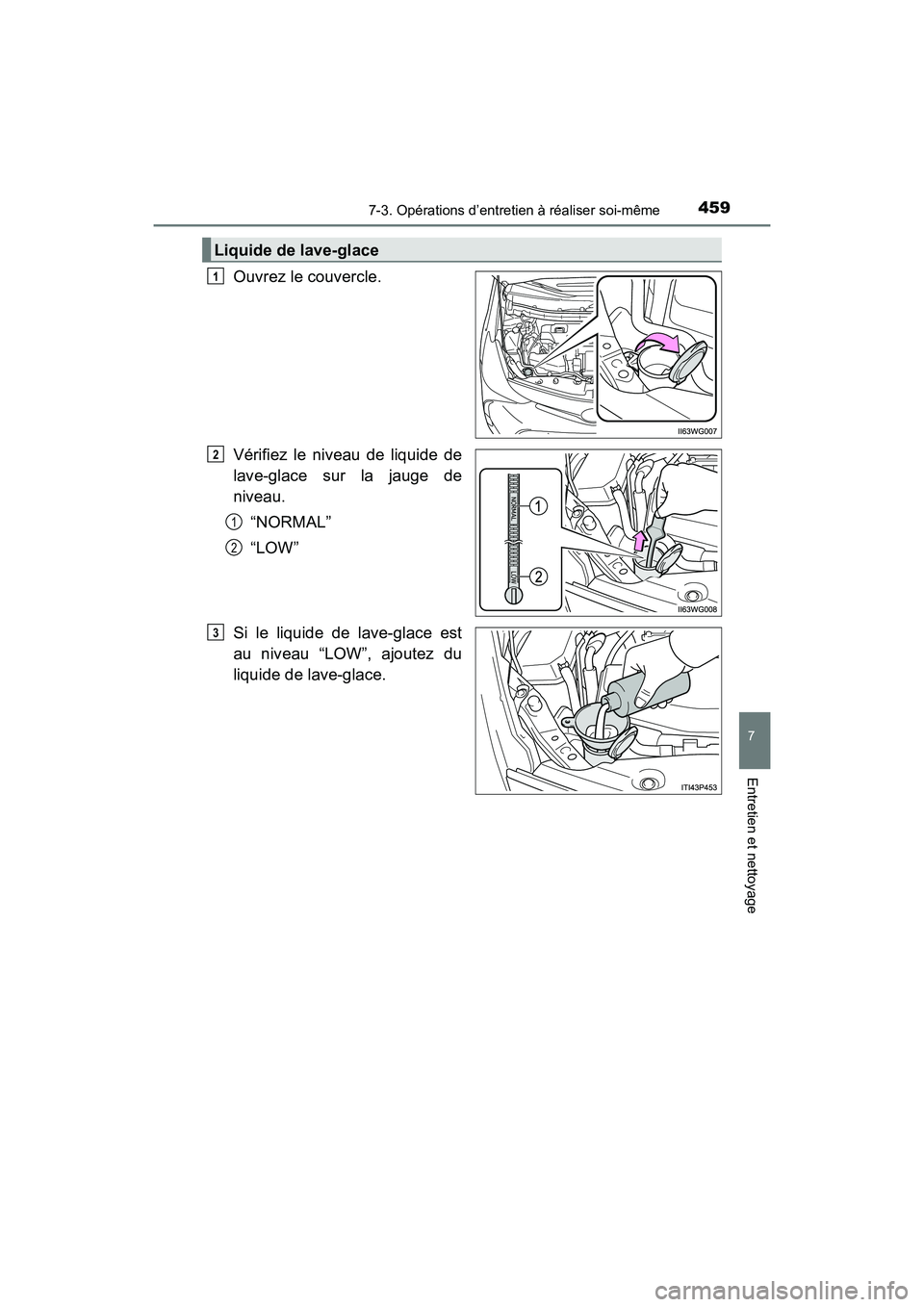 TOYOTA PRIUS V 2017  Manuel du propriétaire (in French) PRIUS v_OM_OM47B23D_(D)
4597-3. Opérations d’entretien à réaliser soi-même
7
Entretien et nettoyage
Ouvrez le couvercle.
Vérifiez le niveau de liquide de
lave-glace sur la jauge de
niveau.“NO
