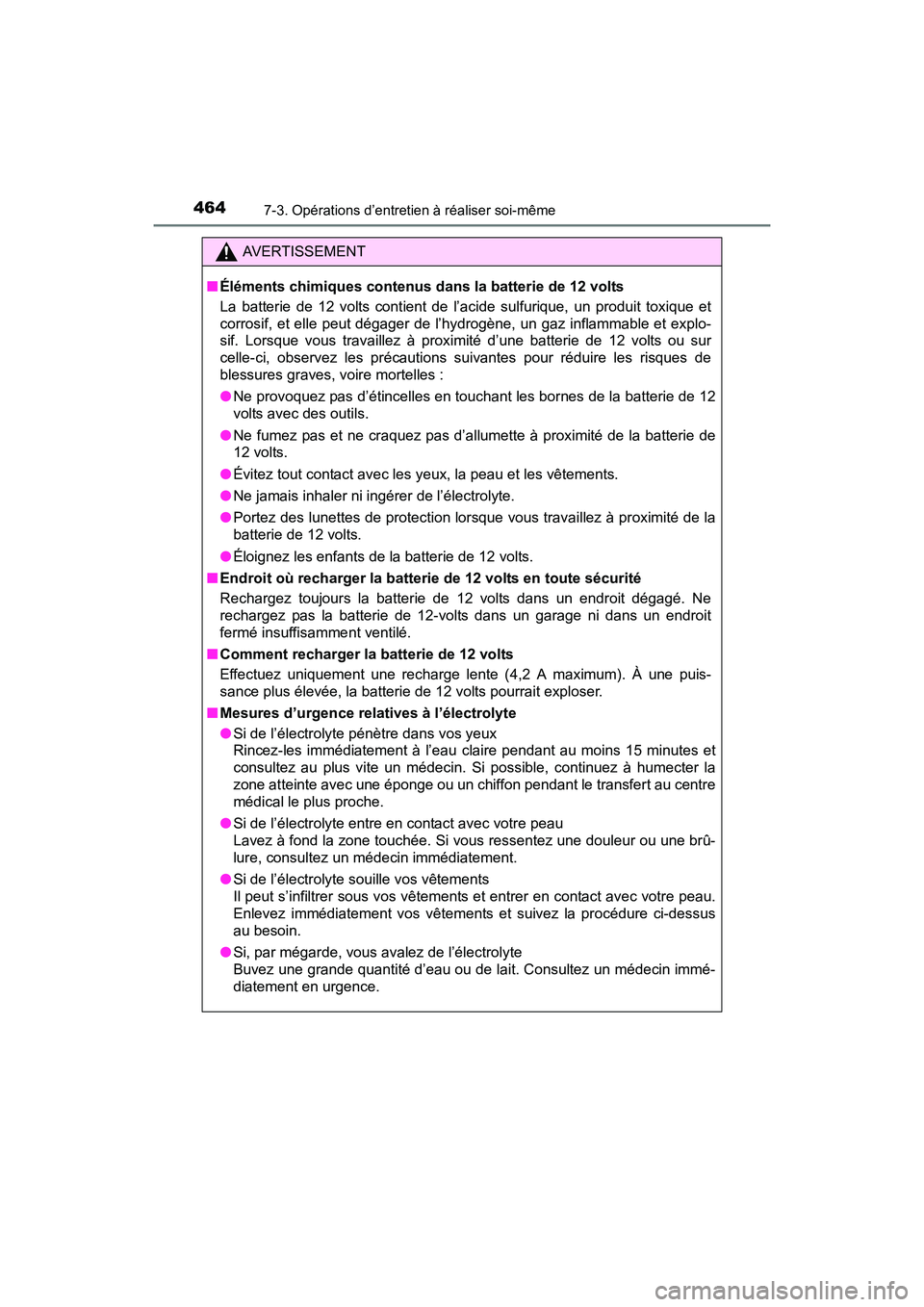 TOYOTA PRIUS V 2017  Manuel du propriétaire (in French) 464
PRIUS v_OM_OM47B23D_(D)
7-3. Opérations d’entretien à réaliser soi-même
AVERTISSEMENT
■ Éléments chimiques contenus dans la batterie de 12 volts
La batterie de 12 volts contient de l’a