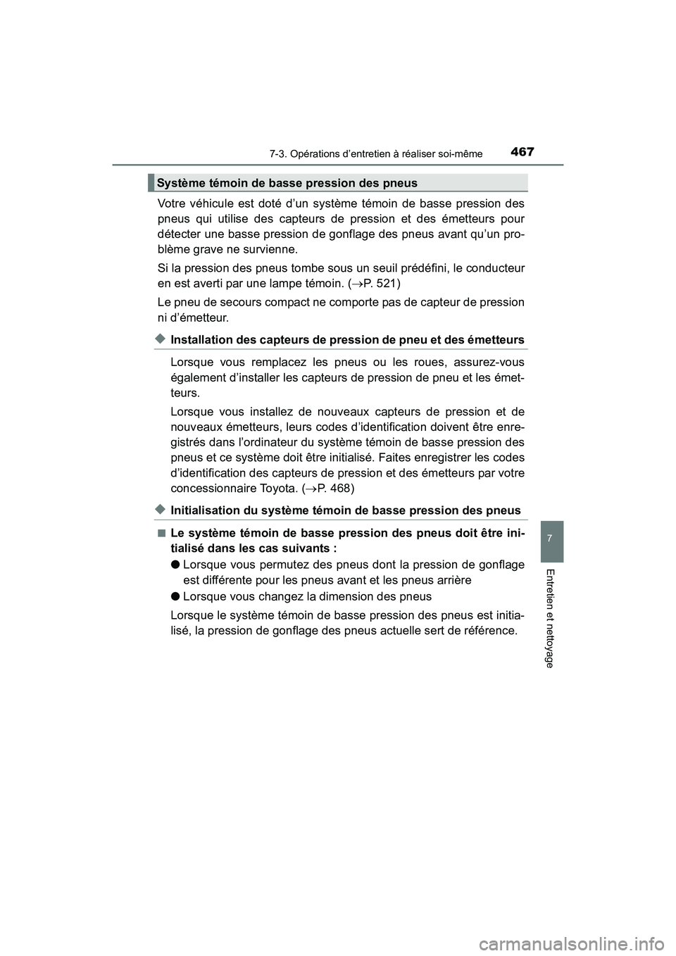 TOYOTA PRIUS V 2017  Manuel du propriétaire (in French) PRIUS v_OM_OM47B23D_(D)
4677-3. Opérations d’entretien à réaliser soi-même
7
Entretien et nettoyage
Votre véhicule est doté d’un système témoin de basse pression des
pneus qui utilise des 