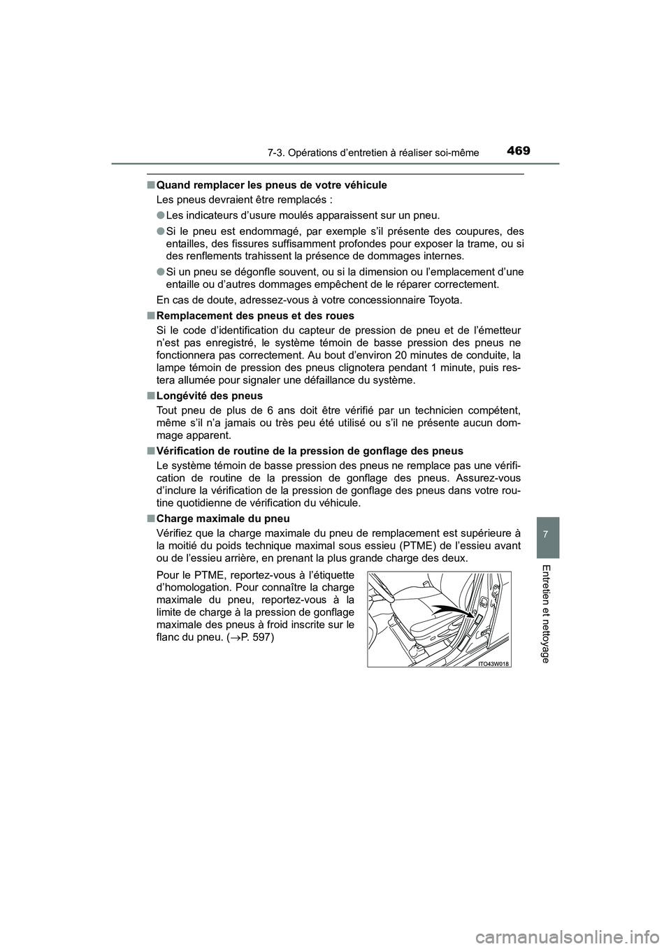 TOYOTA PRIUS V 2017  Manuel du propriétaire (in French) PRIUS v_OM_OM47B23D_(D)
4697-3. Opérations d’entretien à réaliser soi-même
7
Entretien et nettoyage
■Quand remplacer les pneus de votre véhicule
Les pneus devraient être remplacés :
●Les 