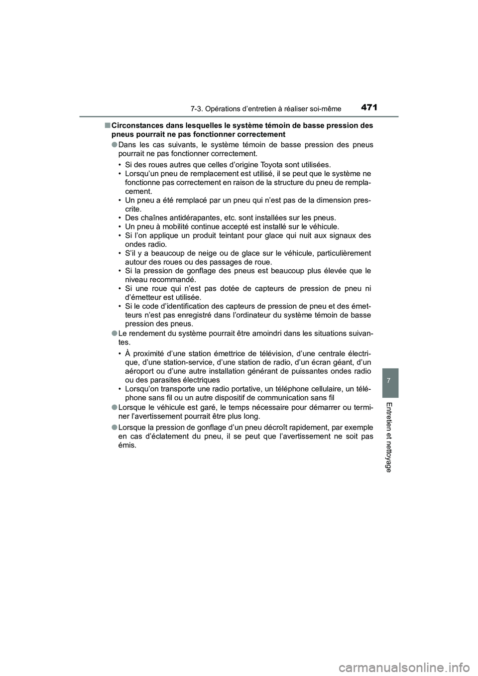 TOYOTA PRIUS V 2017  Manuel du propriétaire (in French) PRIUS v_OM_OM47B23D_(D)
4717-3. Opérations d’entretien à réaliser soi-même
7
Entretien et nettoyage
■Circonstances dans lesquelles le système témoin de basse pression des
pneus pourrait ne p