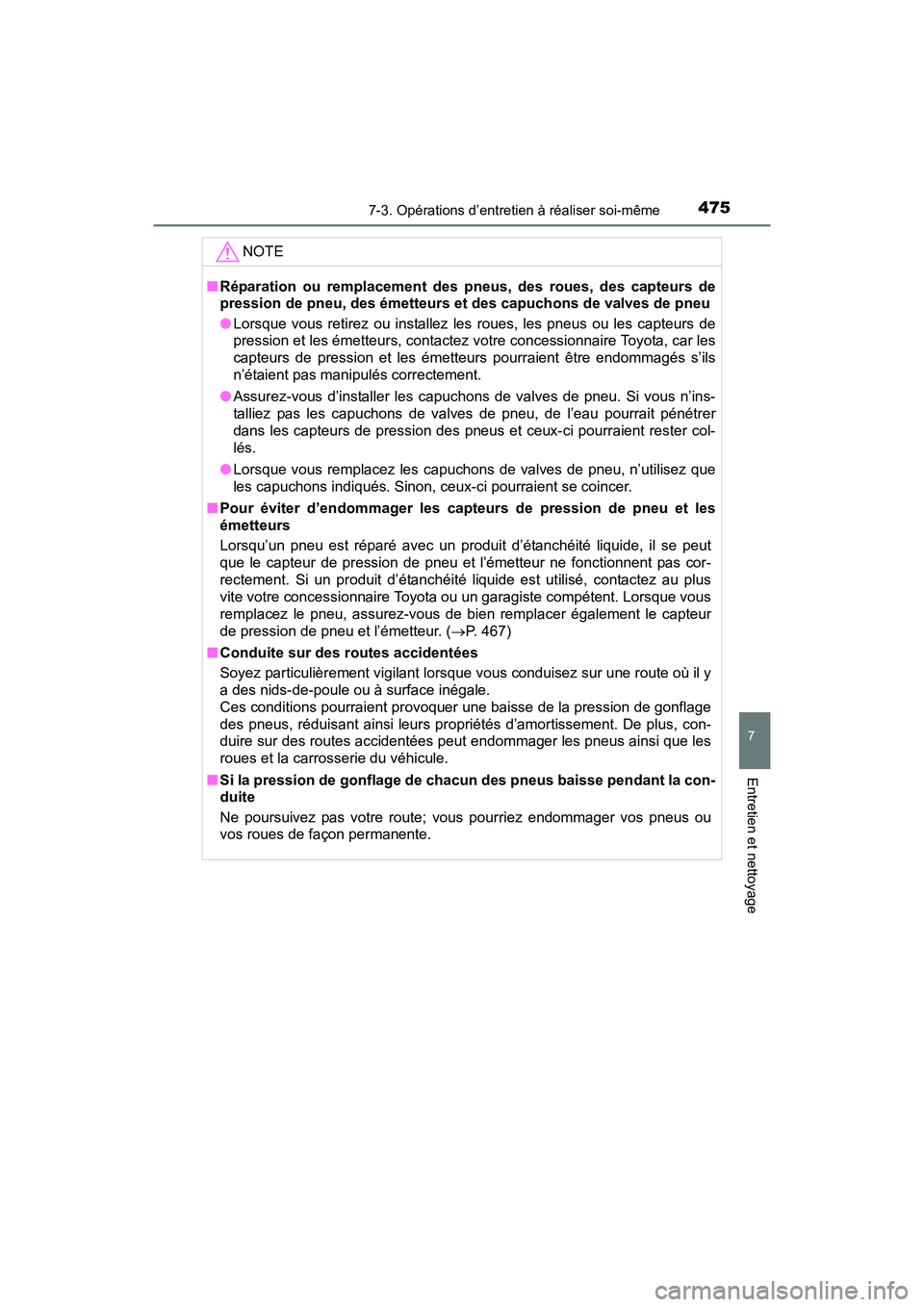TOYOTA PRIUS V 2017  Manuel du propriétaire (in French) PRIUS v_OM_OM47B23D_(D)
4757-3. Opérations d’entretien à réaliser soi-même
7
Entretien et nettoyage
NOTE
■Réparation ou remplacement des pneus, des roues, des capteurs de
pression de pneu, de