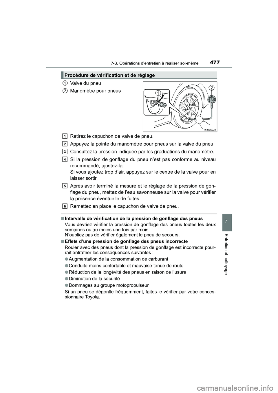 TOYOTA PRIUS V 2017  Manuel du propriétaire (in French) PRIUS v_OM_OM47B23D_(D)
4777-3. Opérations d’entretien à réaliser soi-même
7
Entretien et nettoyage
Valve du pneu
Manomètre pour pneus
Retirez le capuchon de valve de pneu.
Appuyez la pointe du