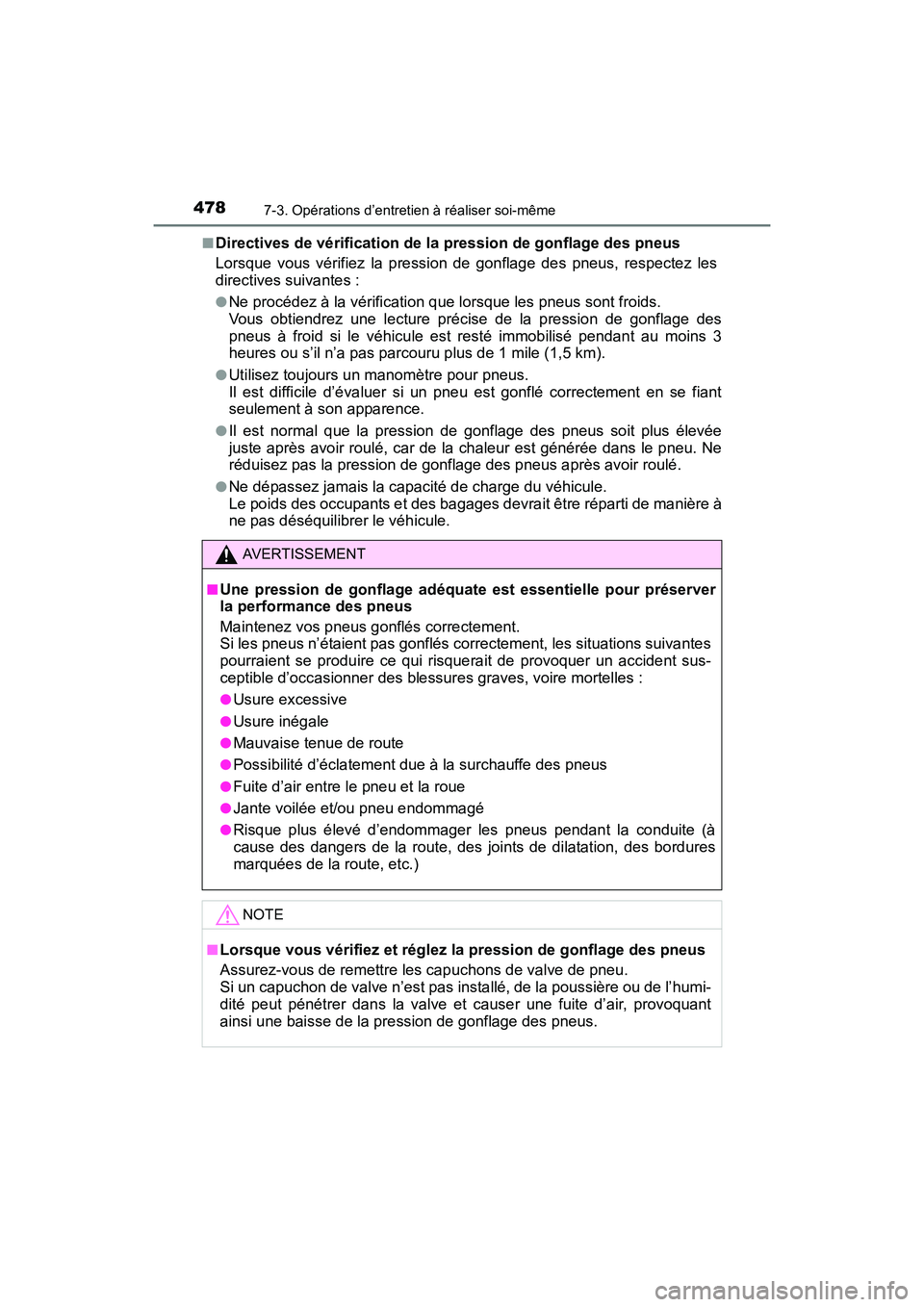 TOYOTA PRIUS V 2017  Manuel du propriétaire (in French) 478
PRIUS v_OM_OM47B23D_(D)
7-3. Opérations d’entretien à réaliser soi-même
■Directives de vérification de la pression de gonflage des pneus
Lorsque vous vérifiez la pression de gonflage des