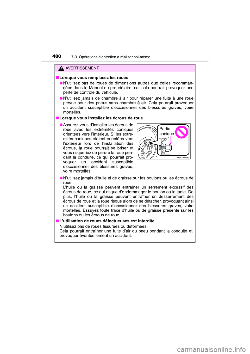 TOYOTA PRIUS V 2017  Manuel du propriétaire (in French) 480
PRIUS v_OM_OM47B23D_(D)
7-3. Opérations d’entretien à réaliser soi-même
AVERTISSEMENT
■
Lorsque vous remplacez les roues
●N’utilisez pas de roues de dimensions autres que celles recomm