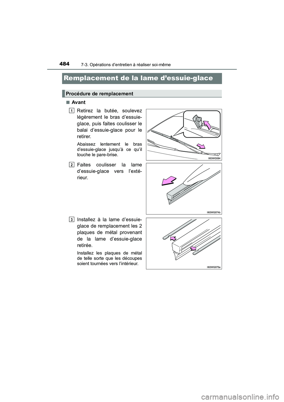 TOYOTA PRIUS V 2017  Manuel du propriétaire (in French) 484
PRIUS v_OM_OM47B23D_(D)
7-3. Opérations d’entretien à réaliser soi-même
Remplacement de la lame d’essuie-glace
■AvantRetirez la butée, soulevez
légèrement le bras d’essuie-
glace, p
