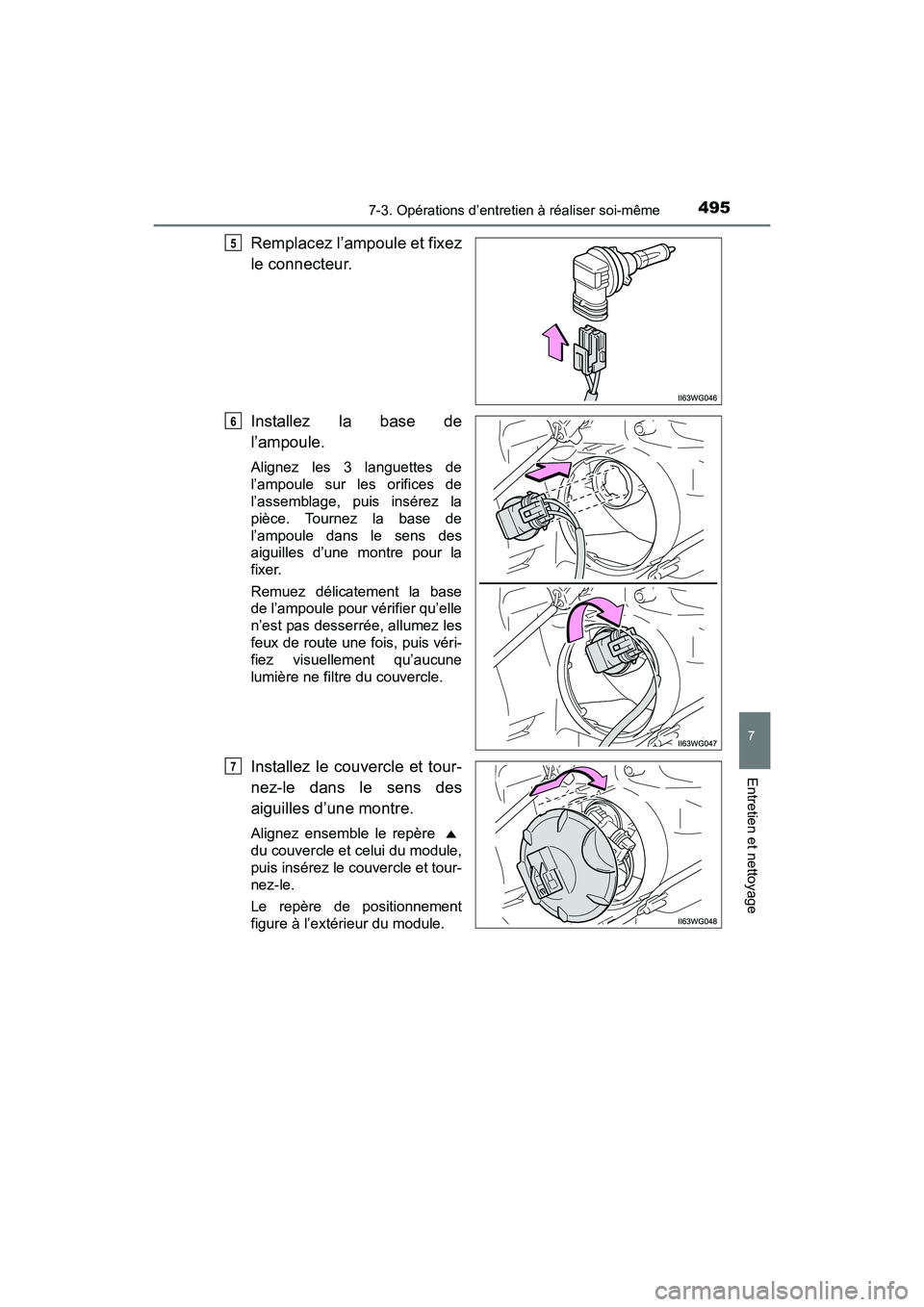 TOYOTA PRIUS V 2017  Manuel du propriétaire (in French) PRIUS v_OM_OM47B23D_(D)
4957-3. Opérations d’entretien à réaliser soi-même
7
Entretien et nettoyage
Remplacez l’ampoule et fixez
le connecteur.
Installez la base de
l’ampoule.
Alignez les 3 