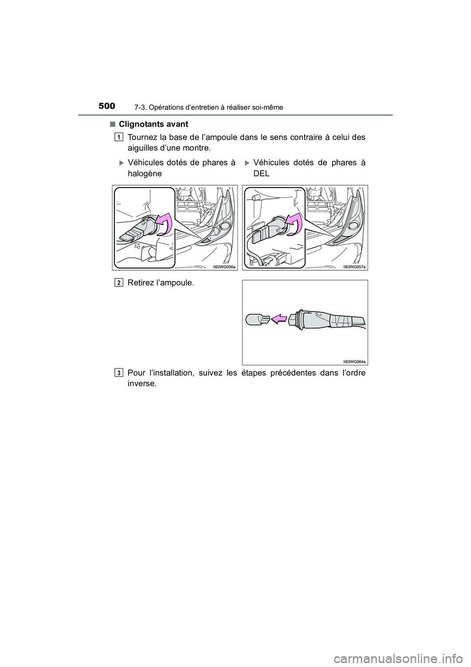 TOYOTA PRIUS V 2017  Manuel du propriétaire (in French) 500
PRIUS v_OM_OM47B23D_(D)
7-3. Opérations d’entretien à réaliser soi-même
■Clignotants avantTournez la base de l’ampoule dans le sens contraire à celui des
aiguilles d’une montre.
Retir