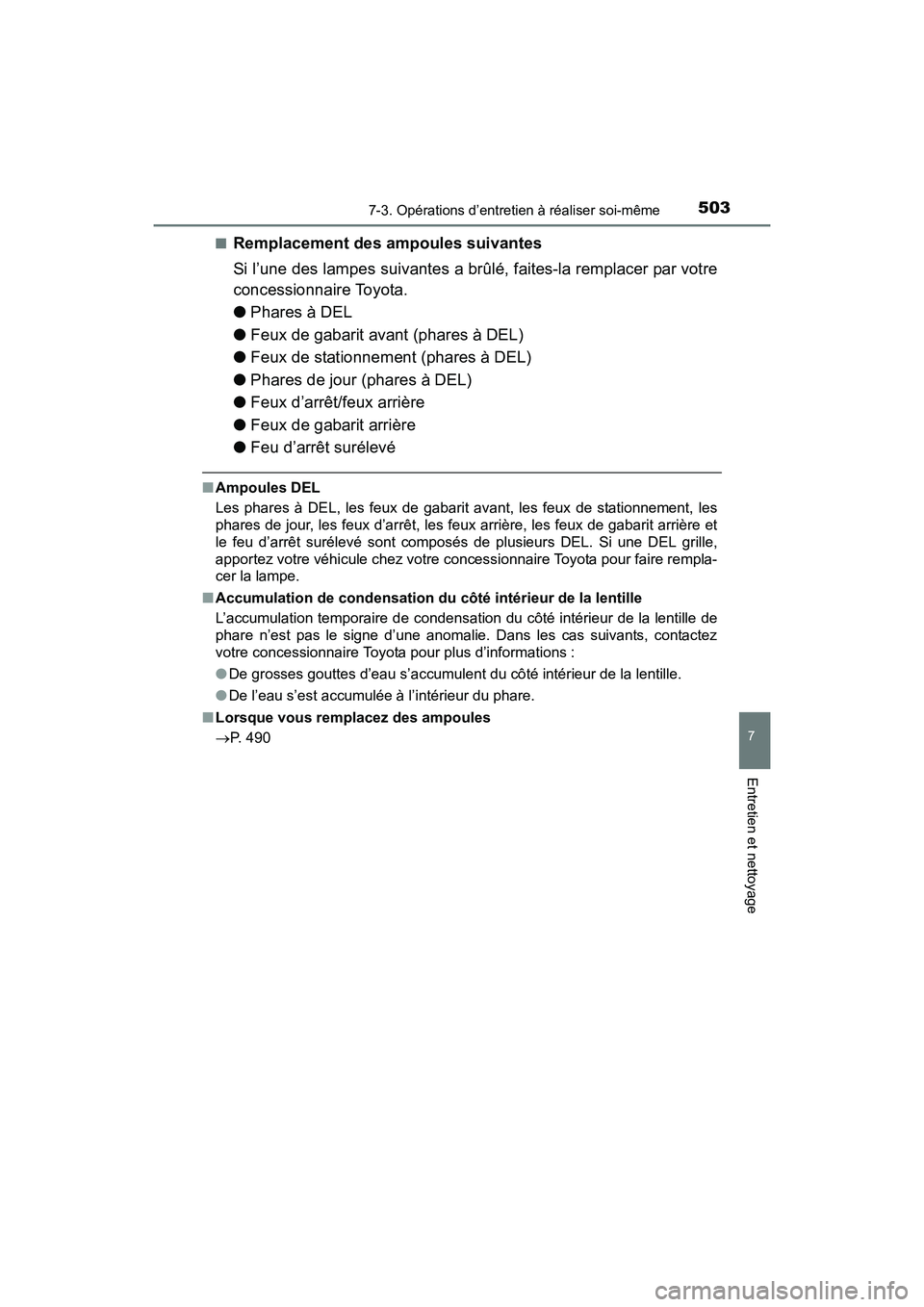 TOYOTA PRIUS V 2017  Manuel du propriétaire (in French) PRIUS v_OM_OM47B23D_(D)
5037-3. Opérations d’entretien à réaliser soi-même
7
Entretien et nettoyage
■Remplacement des ampoules suivantes
Si l’une des lampes suivantes a brûlé, faites-la re