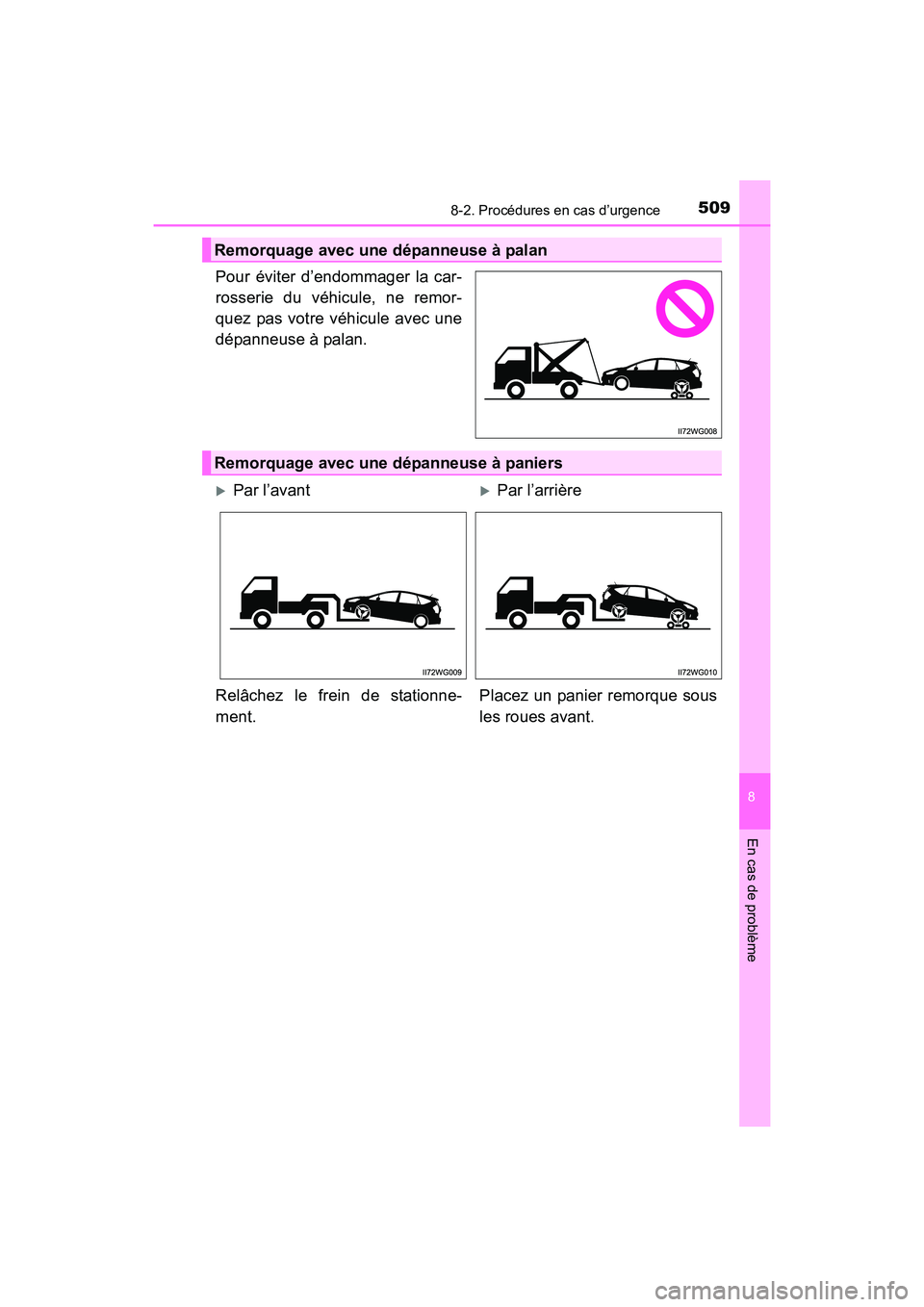 TOYOTA PRIUS V 2017  Manuel du propriétaire (in French) 5098-2. Procédures en cas d’urgence
PRIUS v_OM_OM47B23D_(D)
8
En cas de problème
Pour éviter d’endommager la car-
rosserie du véhicule, ne remor-
quez pas votre véhicule avec une
dépanneuse 