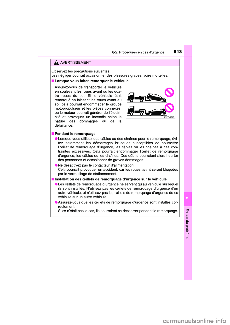 TOYOTA PRIUS V 2017  Manuel du propriétaire (in French) 5138-2. Procédures en cas d’urgence
PRIUS v_OM_OM47B23D_(D)
8
En cas de problème
AVERTISSEMENT
Observez les précautions suivantes. 
Les négliger pourrait occasionner des blessures graves, voire 