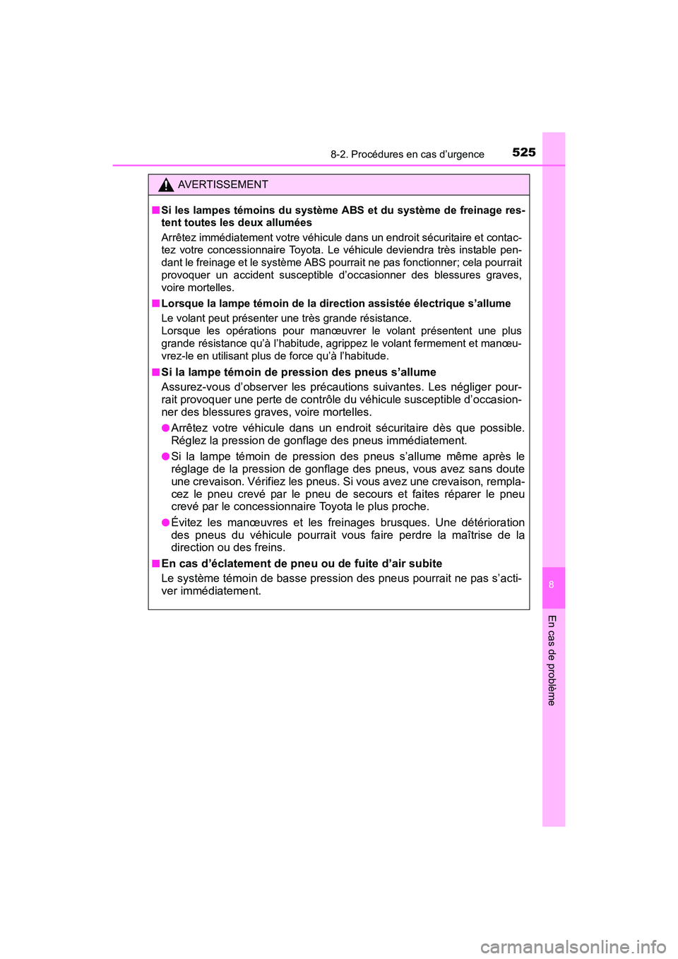 TOYOTA PRIUS V 2017  Manuel du propriétaire (in French) 5258-2. Procédures en cas d’urgence
PRIUS v_OM_OM47B23D_(D)
8
En cas de problème
AVERTISSEMENT
■ Si les lampes témoins du système ABS et du système de freinage res-
tent toutes les deux allum