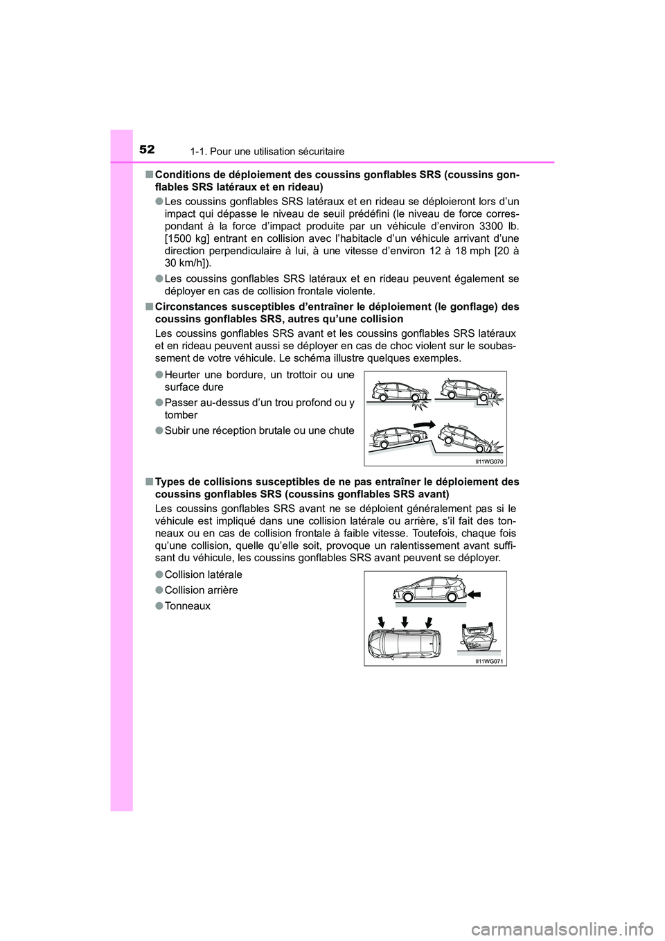TOYOTA PRIUS V 2017 Manuel du propriétaire (in French) 521-1. Pour une utilisation sécuritaire
PRIUS v_OM_OM47B23D_(D)■
Conditions de déploiement des coussins gonflables SRS (coussins gon-
flables SRS latéraux et en rideau)
●Les coussins gonflables TOYOTA PRIUS V 2017 Manuel du propriétaire (in French) 521-1. Pour une utilisation sécuritaire
PRIUS v_OM_OM47B23D_(D)■
Conditions de déploiement des coussins gonflables SRS (coussins gon-
flables SRS latéraux et en rideau)
●Les coussins gonflables