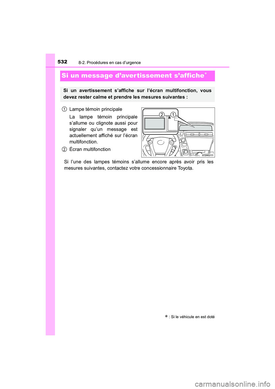 TOYOTA PRIUS V 2017  Manuel du propriétaire (in French) 532
PRIUS v_OM_OM47B23D_(D)
8-2. Procédures en cas d’urgence
Si un message d’aver tissement s’affiche∗
Lampe témoin principale
La lampe témoin principale
s’allume ou clignote aussi pour
s