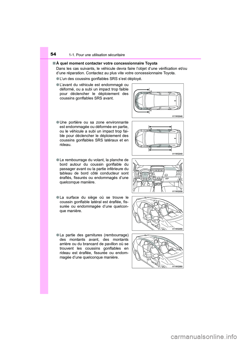 TOYOTA PRIUS V 2017 Manuel du propriétaire (in French) 541-1. Pour une utilisation sécuritaire
PRIUS v_OM_OM47B23D_(D)■
À quel moment contacter votre concessionnaire Toyota
Dans les cas suivants, le véhicule devra faire l’objet d’une vérificatio TOYOTA PRIUS V 2017 Manuel du propriétaire (in French) 541-1. Pour une utilisation sécuritaire
PRIUS v_OM_OM47B23D_(D)■
À quel moment contacter votre concessionnaire Toyota
Dans les cas suivants, le véhicule devra faire l’objet d’une vérificatio