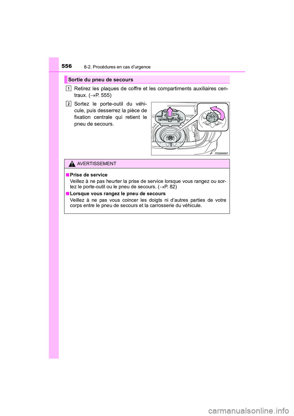 TOYOTA PRIUS V 2017 Manuel du propriétaire (in French) 5568-2. Procédures en cas d’urgence
PRIUS v_OM_OM47B23D_(D)
Retirez les plaques de coffre et les compartiments auxiliaires cen-
traux. (→P. 555)
Sortez le porte-outil du véhi-
cule, puis desserr TOYOTA PRIUS V 2017 Manuel du propriétaire (in French) 5568-2. Procédures en cas d’urgence
PRIUS v_OM_OM47B23D_(D)
Retirez les plaques de coffre et les compartiments auxiliaires cen-
traux. (→P. 555)
Sortez le porte-outil du véhi-
cule, puis desserr