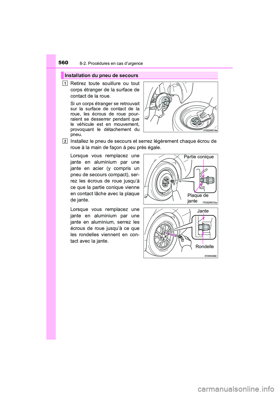 TOYOTA PRIUS V 2017  Manuel du propriétaire (in French) 5608-2. Procédures en cas d’urgence
PRIUS v_OM_OM47B23D_(D)
Retirez toute souillure ou tout
corps étranger de la surface de
contact de la roue.
Si un corps étranger se retrouvait
sur la surface d