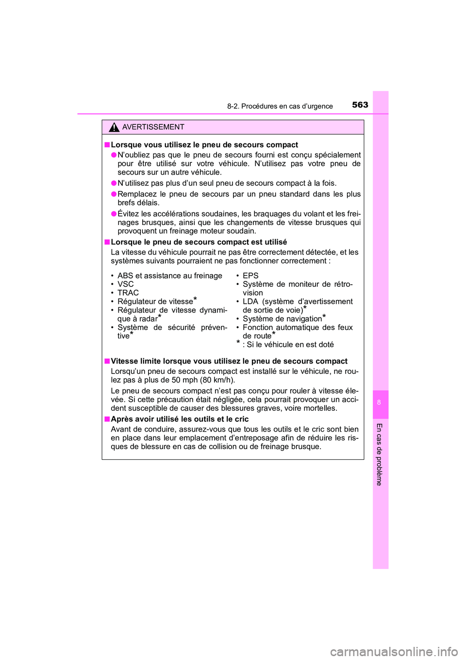 TOYOTA PRIUS V 2017  Manuel du propriétaire (in French) 5638-2. Procédures en cas d’urgence
PRIUS v_OM_OM47B23D_(D)
8
En cas de problème
AVERTISSEMENT
■
Lorsque vous utilisez le pneu de secours compact
●N’oubliez pas que le pneu de secours fourni