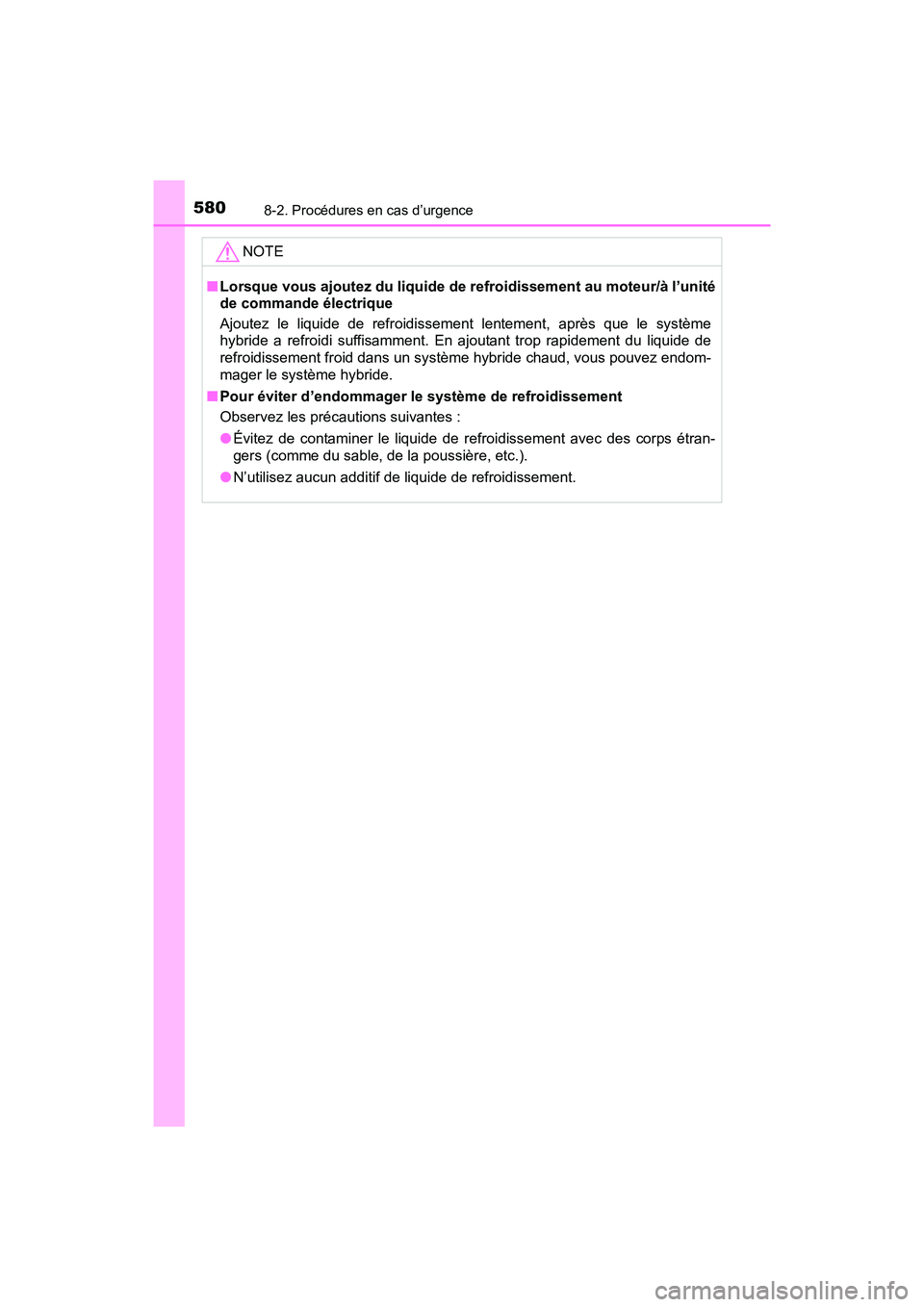 TOYOTA PRIUS V 2017  Manuel du propriétaire (in French) 5808-2. Procédures en cas d’urgence
PRIUS v_OM_OM47B23D_(D)NOTE
■
Lorsque vous ajoutez du liquide de refroidissement au moteur/à l’unité
de commande électrique
Ajoutez le liquide de refroidi