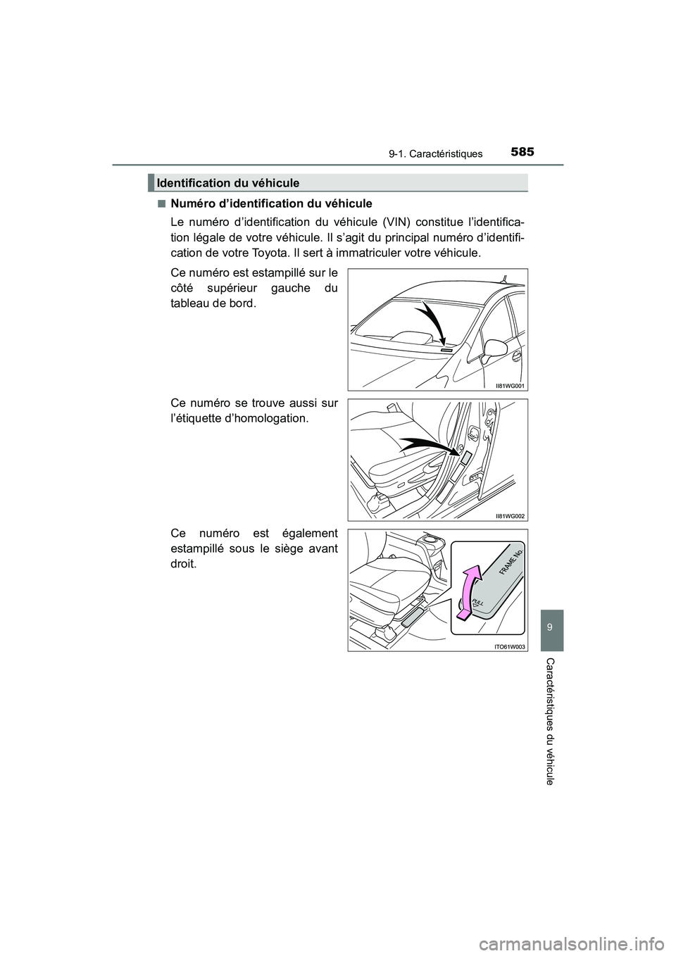 TOYOTA PRIUS V 2017  Manuel du propriétaire (in French) PRIUS v_OM_OM47B23D_(D)
5859-1. Caractéristiques
9
Caractéristiques du véhicule
■Numéro d’identification du véhicule
Le numéro d’identification du véhicule (VIN) constitue l’identifica-