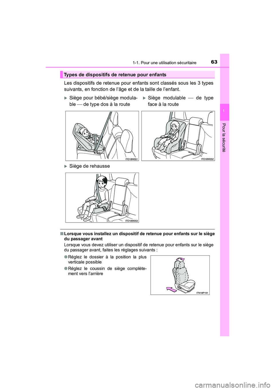 TOYOTA PRIUS V 2017 Manuel du propriétaire (in French) 631-1. Pour une utilisation sécuritaire
PRIUS v_OM_OM47B23D_(D)
1
Pour la sécurité
Les dispositifs de retenue pour enfants sont classés sous les 3 types
suivants, en fonction de l’âge et de la TOYOTA PRIUS V 2017 Manuel du propriétaire (in French) 631-1. Pour une utilisation sécuritaire
PRIUS v_OM_OM47B23D_(D)
1
Pour la sécurité
Les dispositifs de retenue pour enfants sont classés sous les 3 types
suivants, en fonction de l’âge et de la