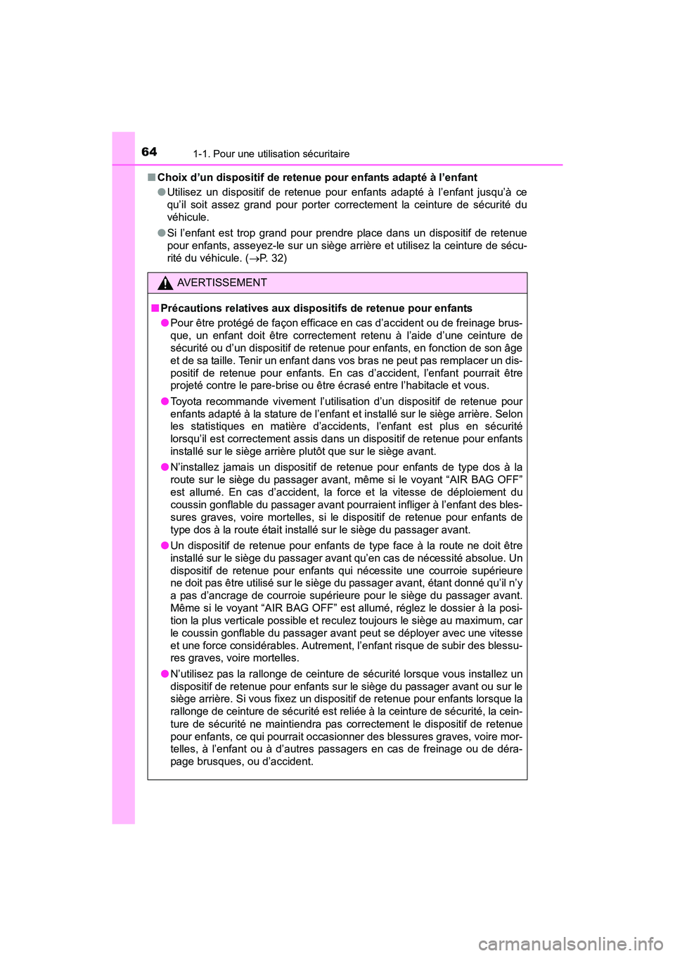 TOYOTA PRIUS V 2017 Manuel du propriétaire (in French) 641-1. Pour une utilisation sécuritaire
PRIUS v_OM_OM47B23D_(D)■
Choix d’un dispositif de retenue pour enfants adapté à l’enfant
●Utilisez un dispositif de retenue pour enfants adapté à l TOYOTA PRIUS V 2017 Manuel du propriétaire (in French) 641-1. Pour une utilisation sécuritaire
PRIUS v_OM_OM47B23D_(D)■
Choix d’un dispositif de retenue pour enfants adapté à l’enfant
●Utilisez un dispositif de retenue pour enfants adapté à l