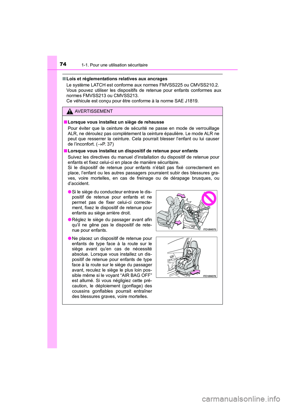 TOYOTA PRIUS V 2017 Manuel du propriétaire (in French) 741-1. Pour une utilisation sécuritaire
PRIUS v_OM_OM47B23D_(D)
■Lois et réglementations relatives aux ancrages
Le système LATCH est conforme aux normes FMVSS225 ou CMVSS210.2.
Vous pouvez utili TOYOTA PRIUS V 2017 Manuel du propriétaire (in French) 741-1. Pour une utilisation sécuritaire
PRIUS v_OM_OM47B23D_(D)
■Lois et réglementations relatives aux ancrages
Le système LATCH est conforme aux normes FMVSS225 ou CMVSS210.2.
Vous pouvez utili