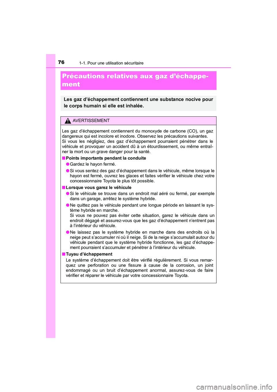 TOYOTA PRIUS V 2017 Manuel du propriétaire (in French) 761-1. Pour une utilisation sécuritaire
PRIUS v_OM_OM47B23D_(D)
Précautions relatives aux gaz d’échappe-
ment
Les gaz d’échappement contiennent une substance nocive pour
le corps humain si ell TOYOTA PRIUS V 2017 Manuel du propriétaire (in French) 761-1. Pour une utilisation sécuritaire
PRIUS v_OM_OM47B23D_(D)
Précautions relatives aux gaz d’échappe-
ment
Les gaz d’échappement contiennent une substance nocive pour
le corps humain si ell