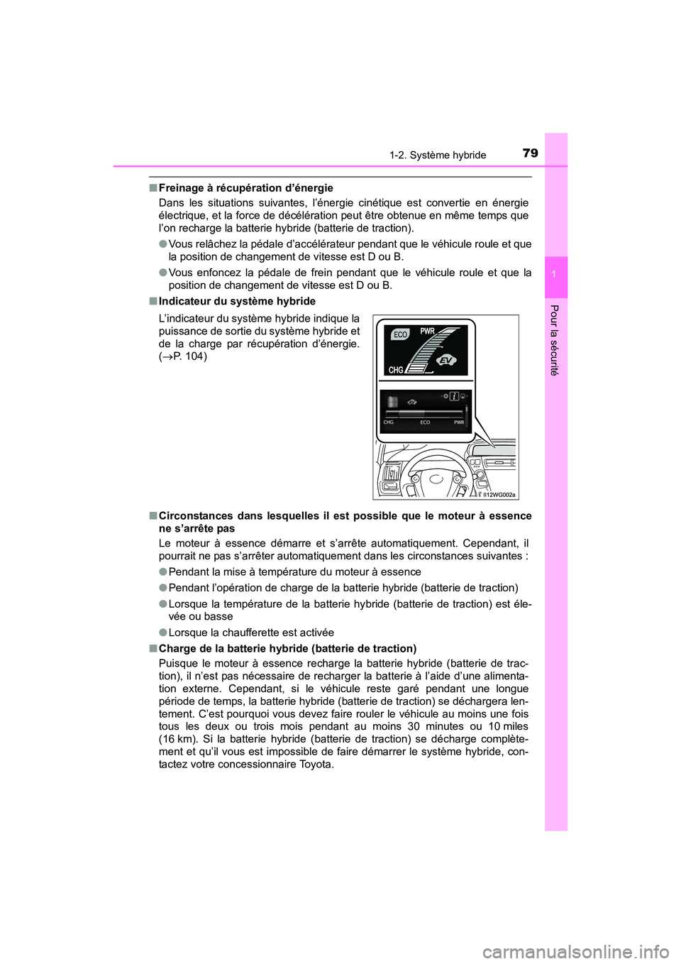TOYOTA PRIUS V 2017 Manuel du propriétaire (in French) 791-2. Système hybride
PRIUS v_OM_OM47B23D_(D)
1
Pour la sécurité
■Freinage à récupération d’énergie
Dans les situations suivantes, l’énergie cinétique est convertie en énergie
électr TOYOTA PRIUS V 2017 Manuel du propriétaire (in French) 791-2. Système hybride
PRIUS v_OM_OM47B23D_(D)
1
Pour la sécurité
■Freinage à récupération d’énergie
Dans les situations suivantes, l’énergie cinétique est convertie en énergie
électr