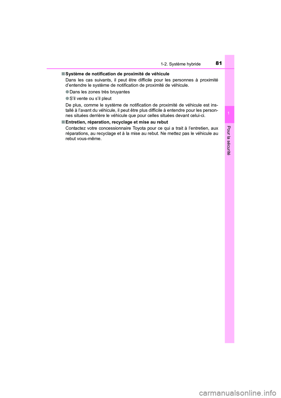 TOYOTA PRIUS V 2017 Manuel du propriétaire (in French) 811-2. Système hybride
PRIUS v_OM_OM47B23D_(D)
1
Pour la sécurité
■Système de notification de proximité de véhicule
Dans les cas suivants, il peut être difficile pour les personnes à proximi TOYOTA PRIUS V 2017 Manuel du propriétaire (in French) 811-2. Système hybride
PRIUS v_OM_OM47B23D_(D)
1
Pour la sécurité
■Système de notification de proximité de véhicule
Dans les cas suivants, il peut être difficile pour les personnes à proximi