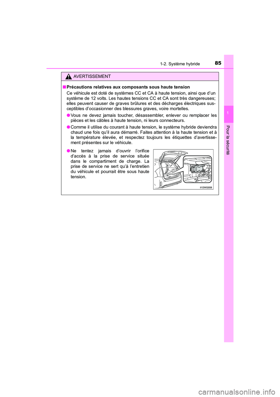 TOYOTA PRIUS V 2017 Manuel du propriétaire (in French) 851-2. Système hybride
PRIUS v_OM_OM47B23D_(D)
1
Pour la sécurité
AVERTISSEMENT
■ Précautions relatives aux composants sous haute tension
Ce véhicule est doté de systèmes CC et CA à haute te TOYOTA PRIUS V 2017 Manuel du propriétaire (in French) 851-2. Système hybride
PRIUS v_OM_OM47B23D_(D)
1
Pour la sécurité
AVERTISSEMENT
■ Précautions relatives aux composants sous haute tension
Ce véhicule est doté de systèmes CC et CA à haute te