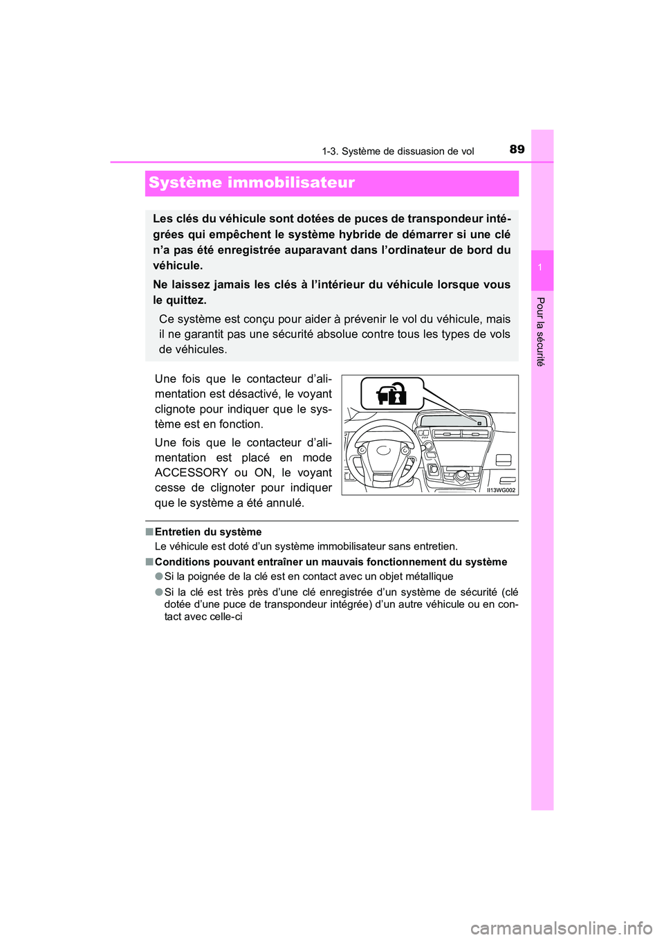 TOYOTA PRIUS V 2017  Manuel du propriétaire (in French) 891-3. Système de dissuasion de vol
PRIUS v_OM_OM47B23D_(D)
1
Pour la sécurité
Système immobilisateur
Une fois que le contacteur d’ali-
mentation est désactivé, le voyant
clignote pour indique