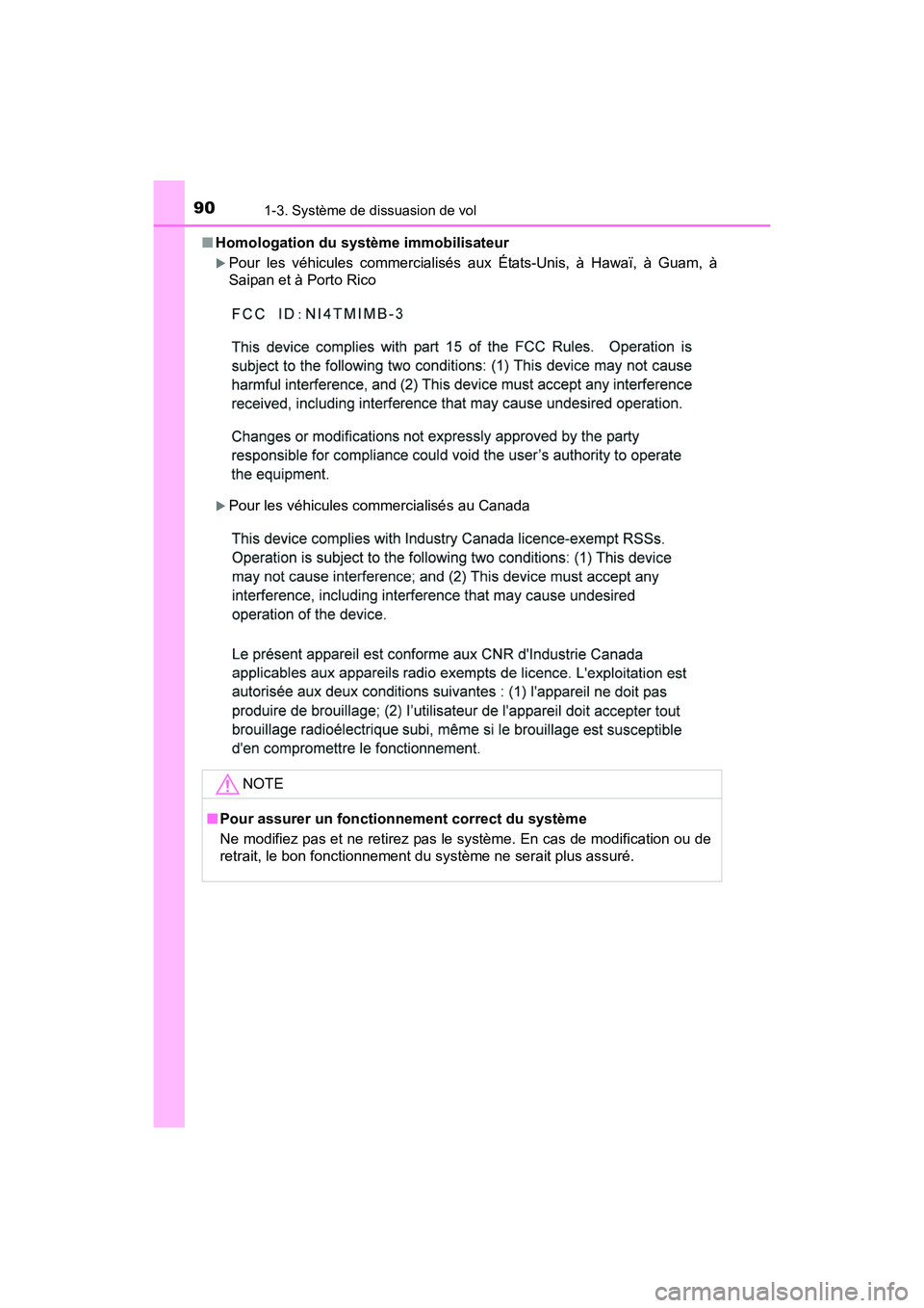 TOYOTA PRIUS V 2017  Manuel du propriétaire (in French) 901-3. Système de dissuasion de vol
PRIUS v_OM_OM47B23D_(D)■
Homologation du système immobilisateur 
�XPour les véhicules commercialisés aux États-Unis, à Hawaï, à Guam, à
Saipan et à Port