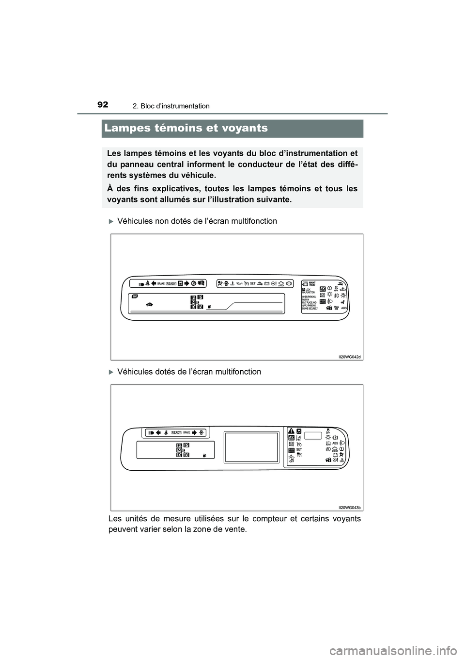 TOYOTA PRIUS V 2017  Manuel du propriétaire (in French) 92
PRIUS v_OM_OM47B23D_(D)
2. Bloc d’instrumentation
Lampes témoins et voyants
�XVéhicules non dotés de l’écran multifonction
�XVéhicules dotés de l’écran multifonction
Les unités de mes