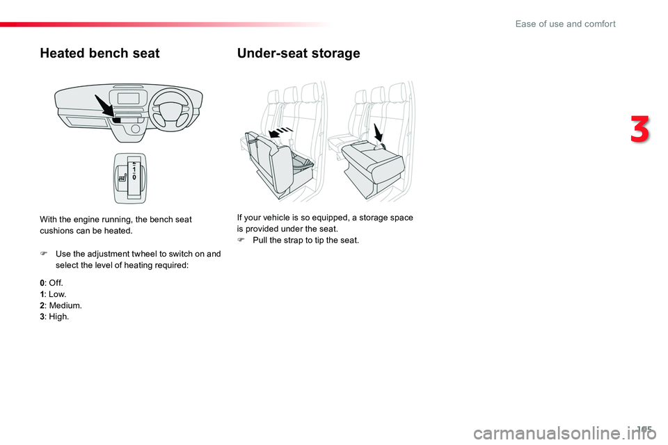 TOYOTA PROACE 2019 Owners Manual 105
Heated bench seat
0: Of f.1: Low.2: Medium.3: High.
F Use the adjustment twheel to switch on and select the level of heating required:
With the engine running, the bench seat cushions can be heate TOYOTA PROACE 2019 Owners Manual 105
Heated bench seat
0: Of f.1: Low.2: Medium.3: High.
F Use the adjustment twheel to switch on and select the level of heating required:
With the engine running, the bench seat cushions can be heate