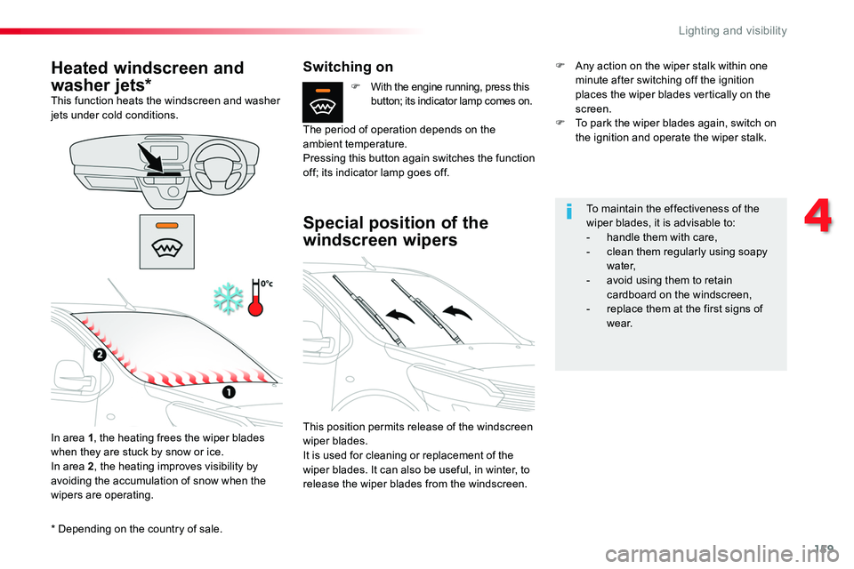 TOYOTA PROACE 2018  Owners Manual 159
* Depending on the country of sale.
Heated windscreen and 
washer jets*This function heats the windscreen and washer jets under cold conditions.
In area 1, the heating frees the wiper blades when 