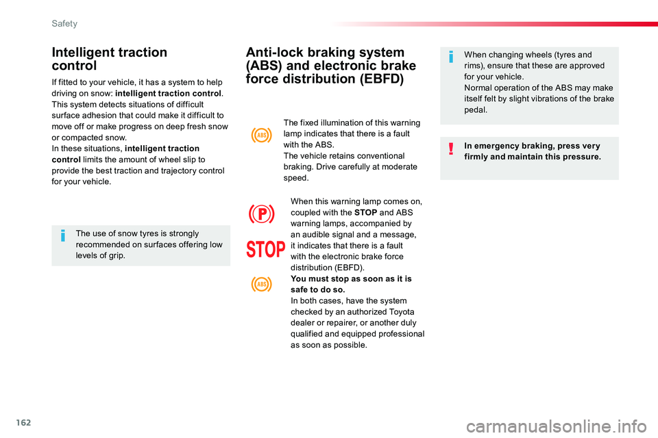 TOYOTA PROACE 2019 Owners Manual 162
Anti-lock braking system
(ABS) and electronic brake
force distribution (EBFD)
In emergency braking, press ver y firmly and maintain this pressure.
When changing wheels (tyres and rims), ensure t TOYOTA PROACE 2019 Owners Manual 162
Anti-lock braking system
(ABS) and electronic brake
force distribution (EBFD)
In emergency braking, press ver y firmly and maintain this pressure.
When changing wheels (tyres and rims), ensure t